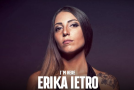Musica: su YouTube  “I’m here”, il primo singolo da solista di Erika Ietro